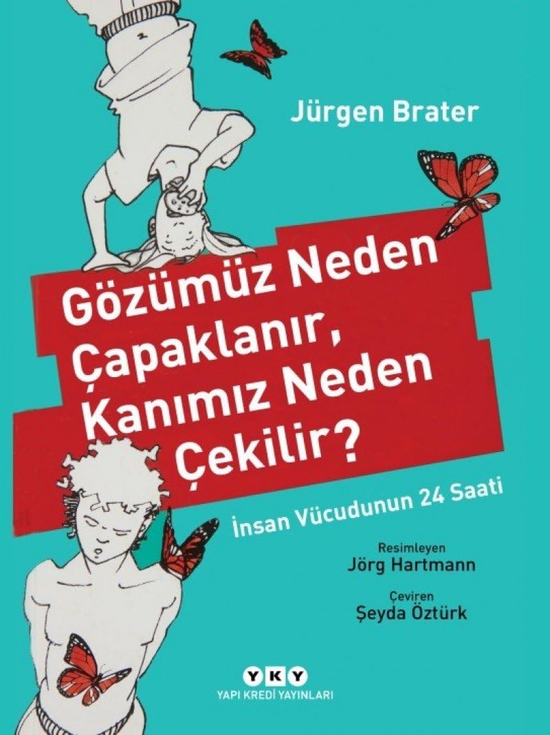 Gözümüz Neden Çapaklanır, Kanımız Neden Çekilir?: İnsan Vücudunun 24 Saati