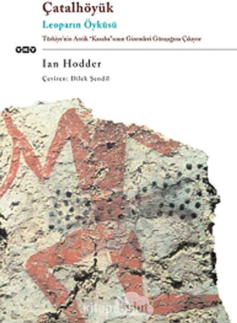 Çatalhöyük, Leoparın Öyküsü: Türkiye’nin Antik "Kasaba"sının Gizemleri Günışığına Çıkıyor