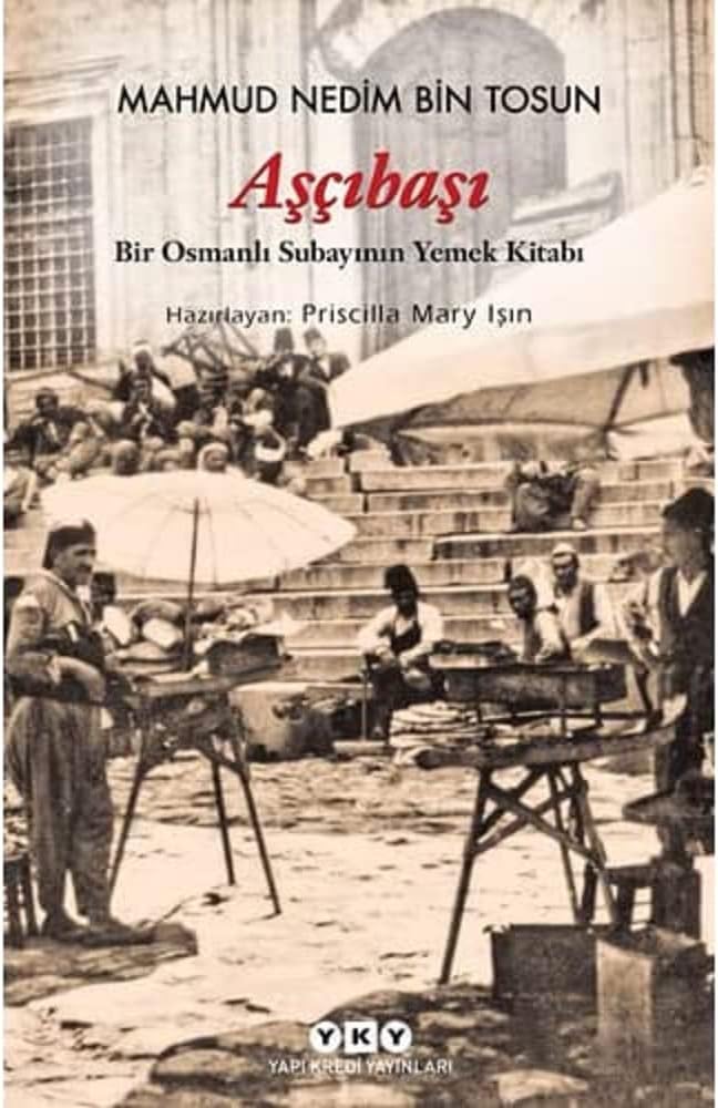 Aşçıbaşı - Bir Osmanlı Subayının Yemek Kitabı