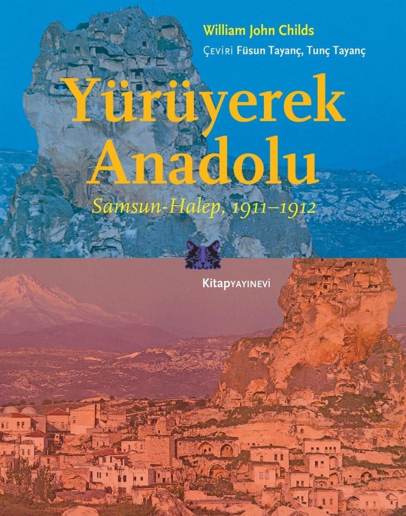 Yürüyerek Anadolu: Samsun - Halep 1911-1912