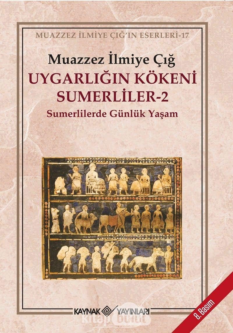 Uygarlığın Kökeni Sumerliler - 2: Sumerlilerde Günlük Yaşam