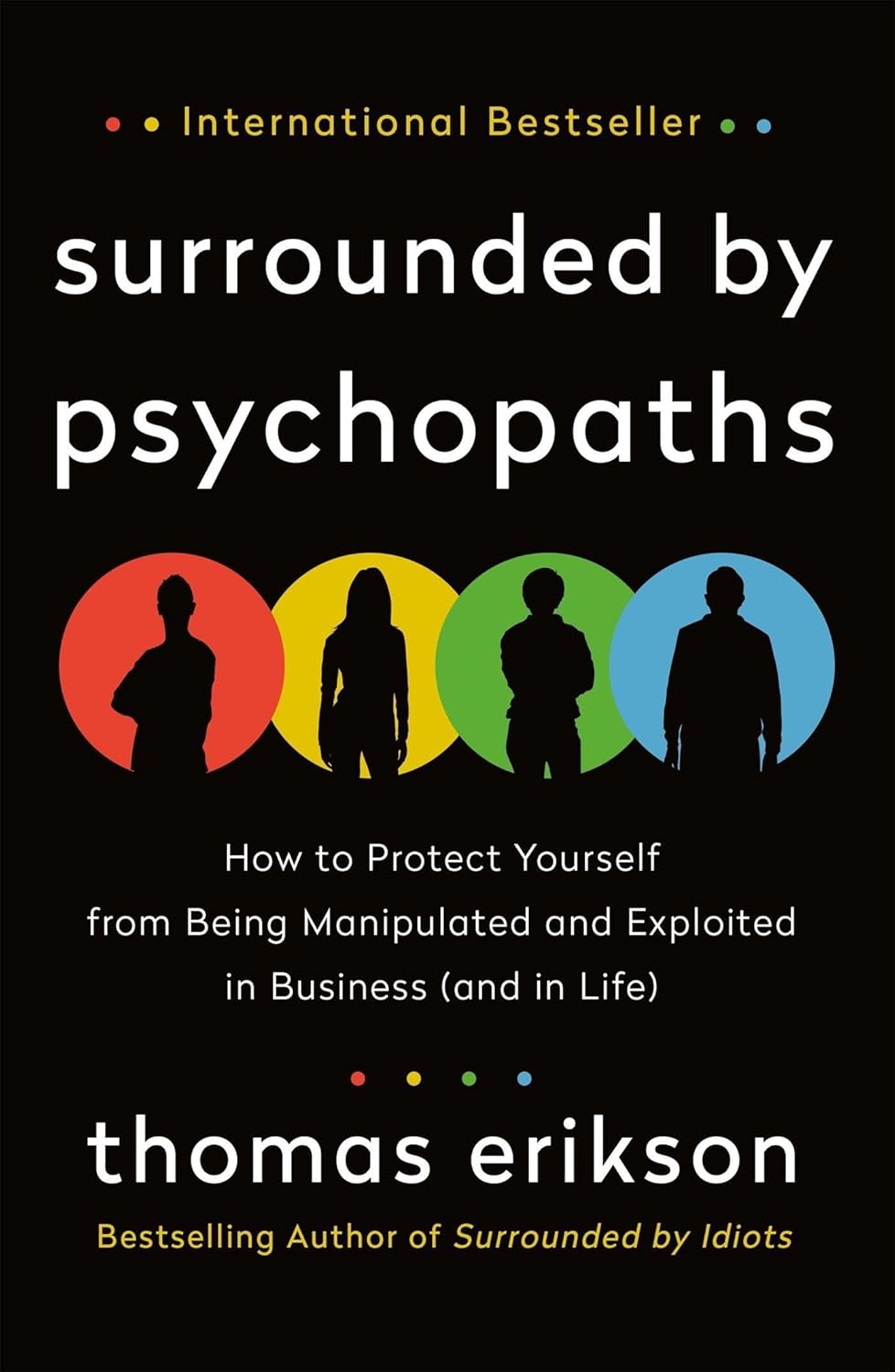 Surrounded by Psychopaths: How to Protect Yourself from Being Manipulated and Exploited in (and in Life)