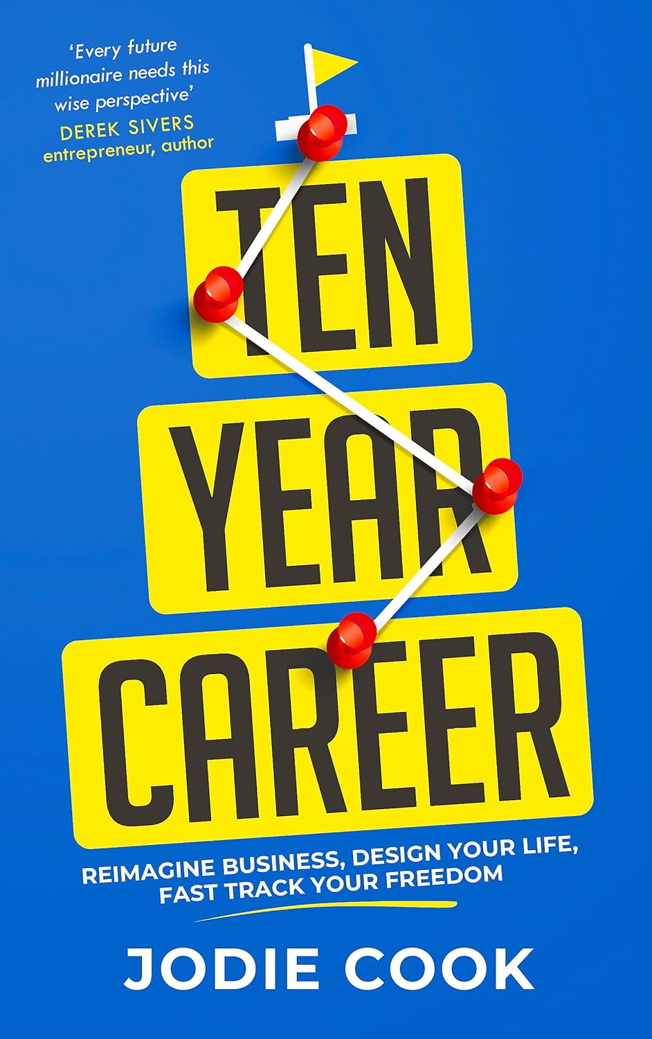 Ten Year Career: Reimagine Business, Design Your Life, Fast Track Your Freedom