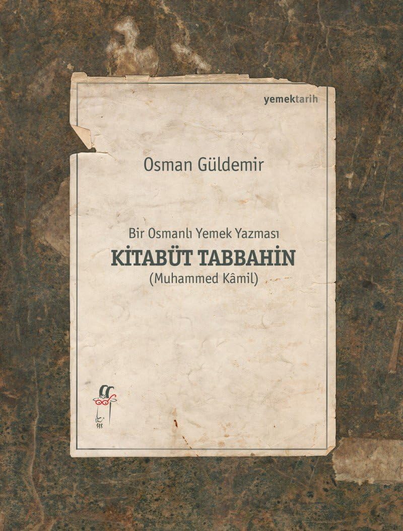 Bir Osmanlı Yemek Yazması Kitabüt Tabbahin: Muhammed Kamil