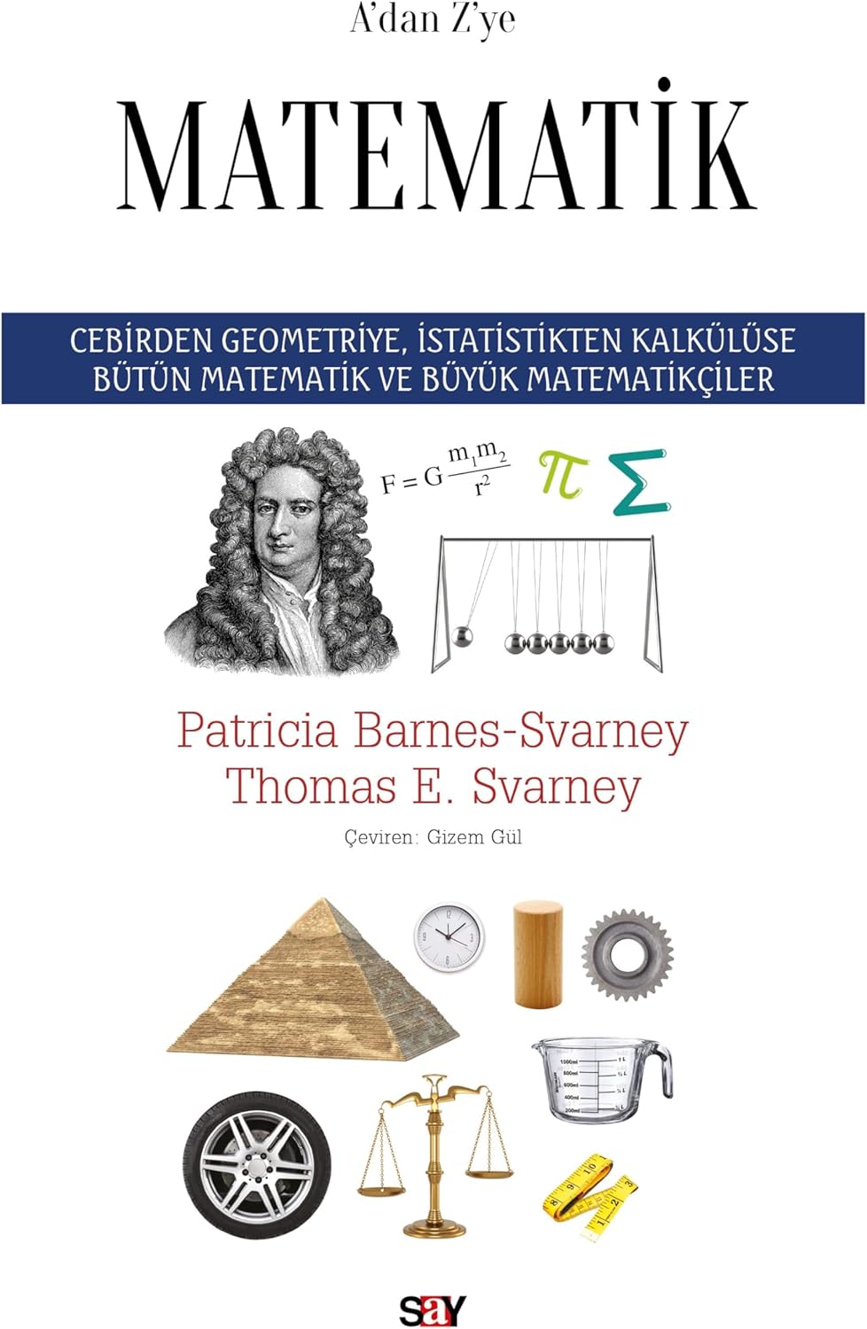 A’dan Z’ye Matematik: Cebirden Geometriye, İstatistikten Kalkülüse Bütün Matematik ve Büyük Matematikçiler