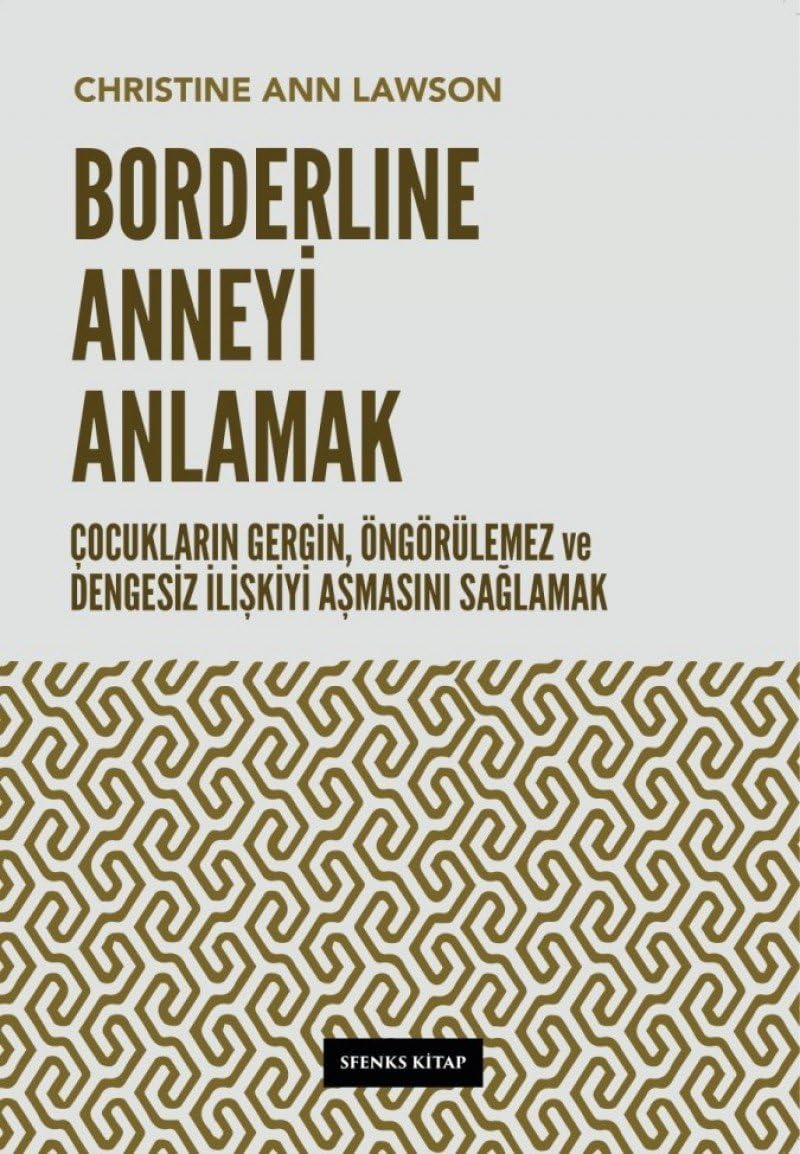 Borderline Anneyi Anlamak: Çocukların Gergin, Öngörülemez ve Dengesiz İlişkiyi Aşmasını Sağlamak