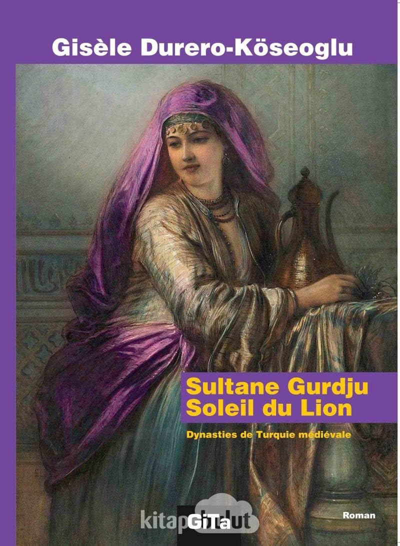 Sultane Gurdju Soleil du Lion Dynasties de Turquie mediévale: Dynasties de Turquie Medievale