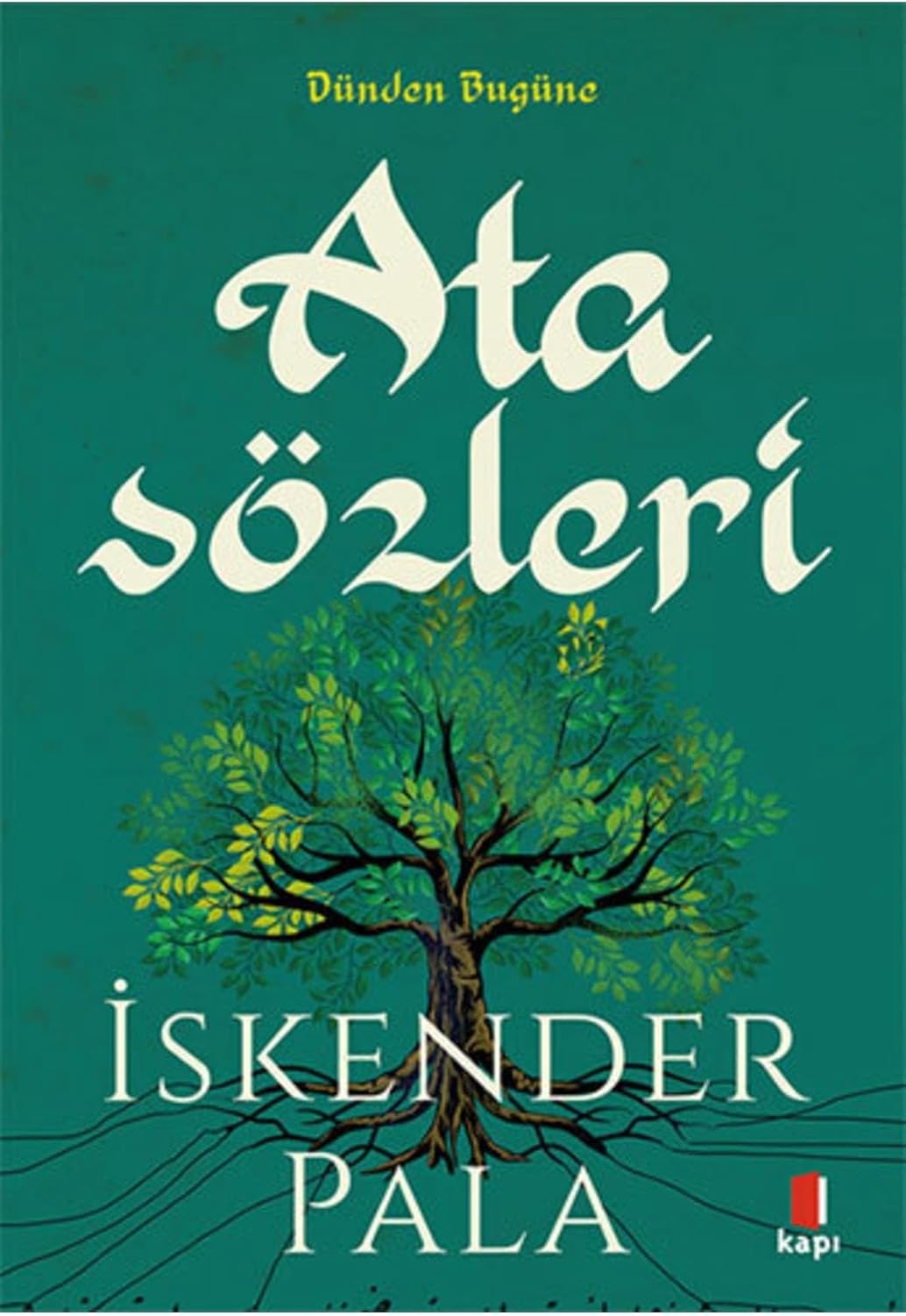 Atasözleri: Sözün Özünden Dünden Bugüne