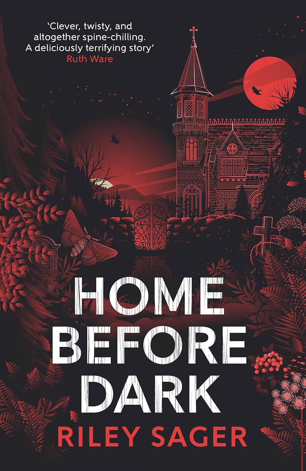 Home Before Dark: 'Clever, twisty, spine-chilling' Ruth Ware: A spine-tingling, totally gripping thriller