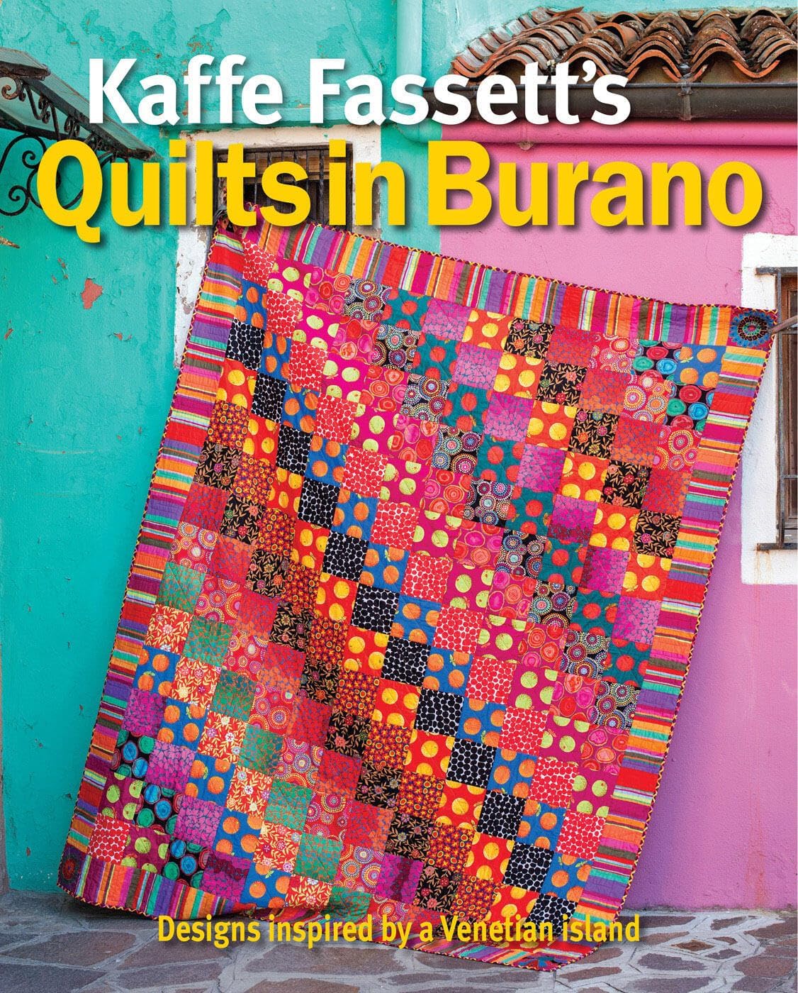 Kaffe Fassett's Quilts in Burano: Designs Inspired by a Venetian Island