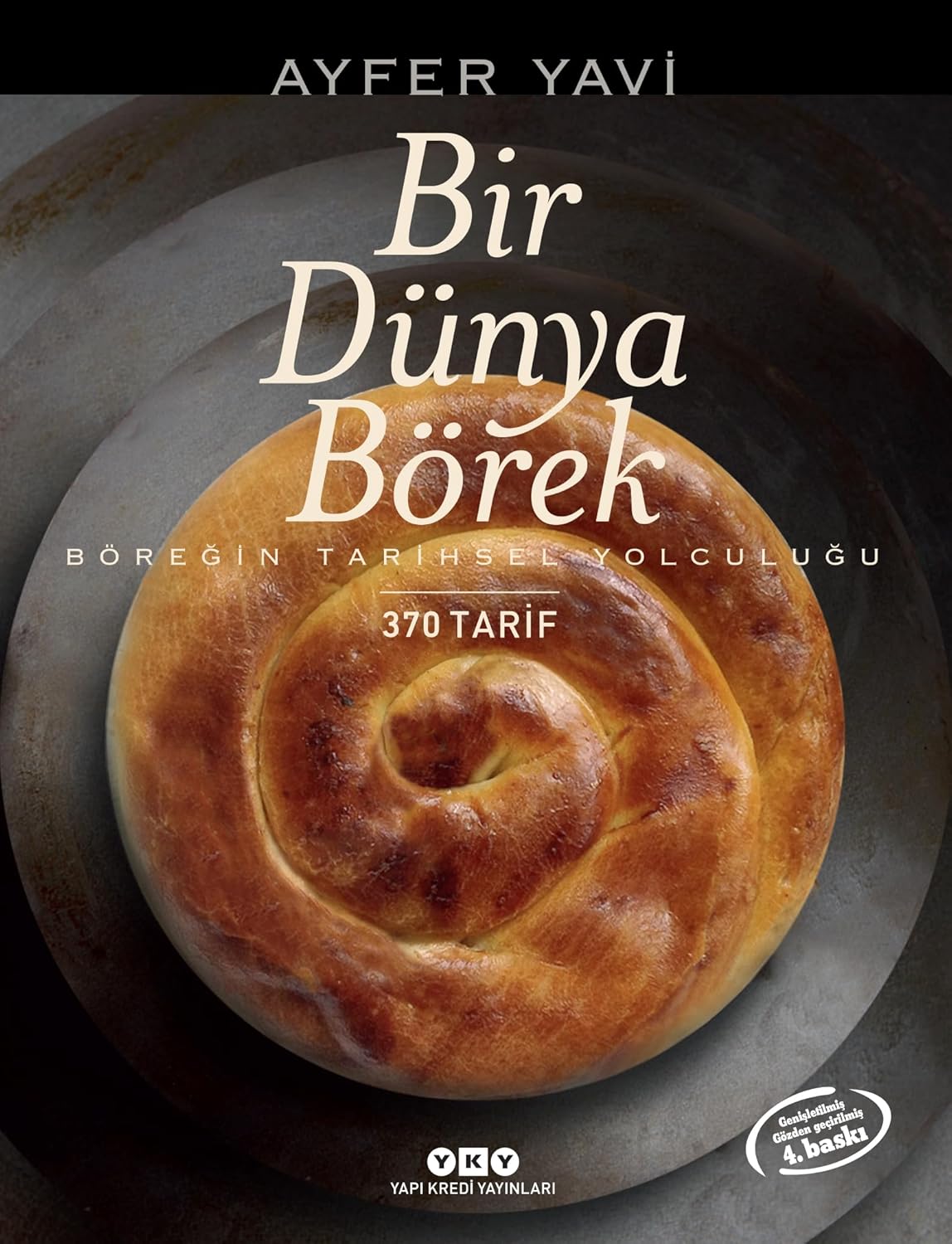 Bir Dünya Börek: Böreğin Tarihsel Yolculuğu – 345 Tarif