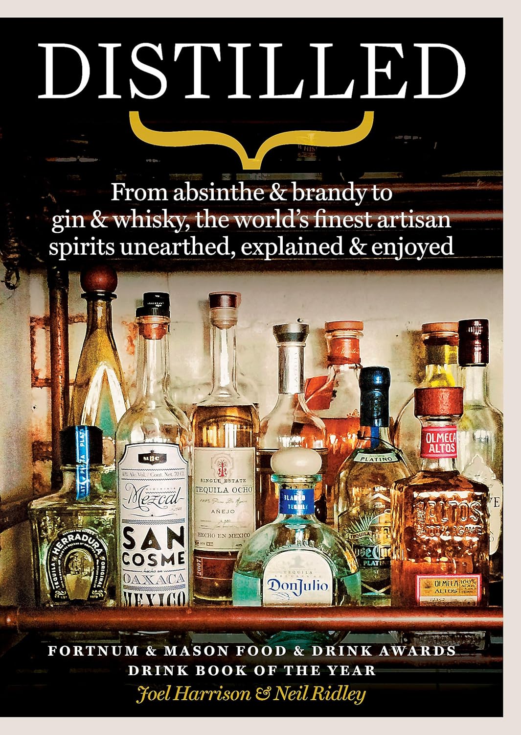 Distilled: From Absinthe and Brandy to Gin and Whisky the World's Finest Artisan Spirits Unearthed Explained and Enjoyed (Kapak değişebilir): From ... spirits unearthed, explained & enjoyed