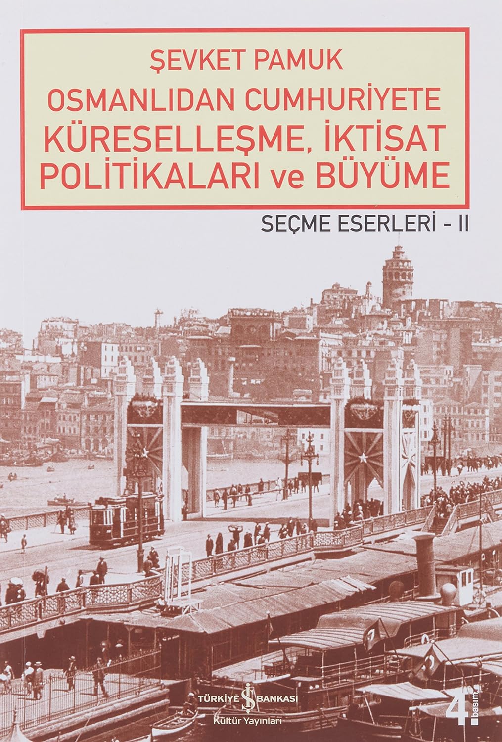 Osmanlıdan Cumhuriyete Küreselleşme,İktisat Politikaları ve Büyüme-Seçme Eserleri 2: Seçme Eserleri 22,3,5,6,8,9,13 Bölümleri