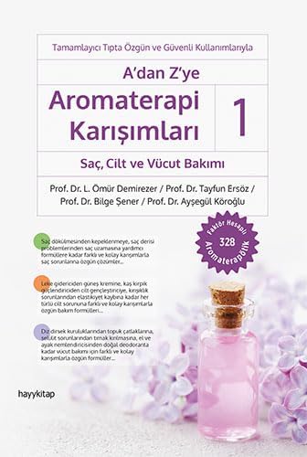 A’dan Z’ye Aromaterapi Karışımları - 1 Saç, Cilt ve Vücut Bakımı: Tamamlayıcı Tıpta Özgün ve Güvenli Kullanımlarıyla - Faktör Hesaplı 328 Aromaterapötik