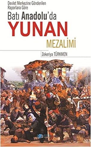 Batı Anadolu'da Yunan Mezalimi: Devlet Merkezine Gönderilen Raporlara Göre