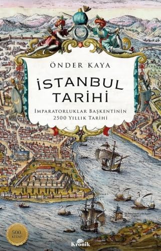 İstanbul Tarihi: İmparatorluklar Başkentinin 2500 Yıllık Tarihi