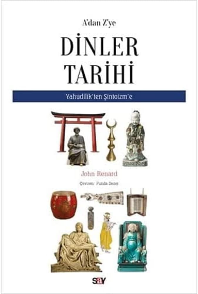 A'dan Z'ye Dinler Tarihi: Yahudilik’ten Şitoizm’e