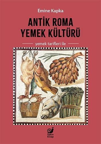Antik Roma Yemek Kültürü: (Yemek Tarifleri İle)