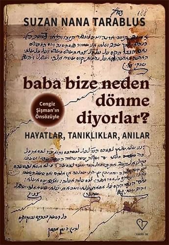 Baba Bize Neden Dönme Diyorlar?: Hayatlar, Tanıklıklar, Anılar