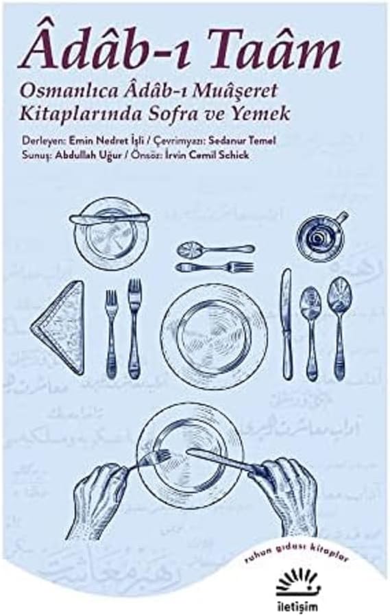 Adab-ı Taam: Osmanlıca Adab-ı Muaşeret Kitaplarında Sofra ve Yemek