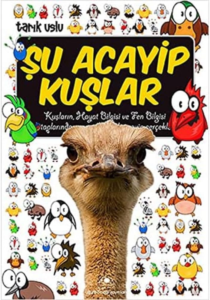 Şu Acayip Kuşlar: Kuşların, Hayat Bilgisi ve Fen Bilgisi Kitaplarında Yazmayan, Çok Acayip Gerçekler