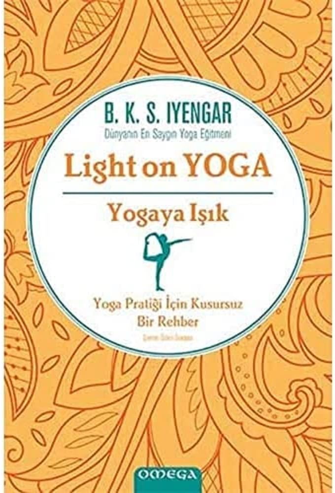 Yogaya Işık - Light on Yoga: Yoga Pratiği İçin Kusursuz Bir Rehber