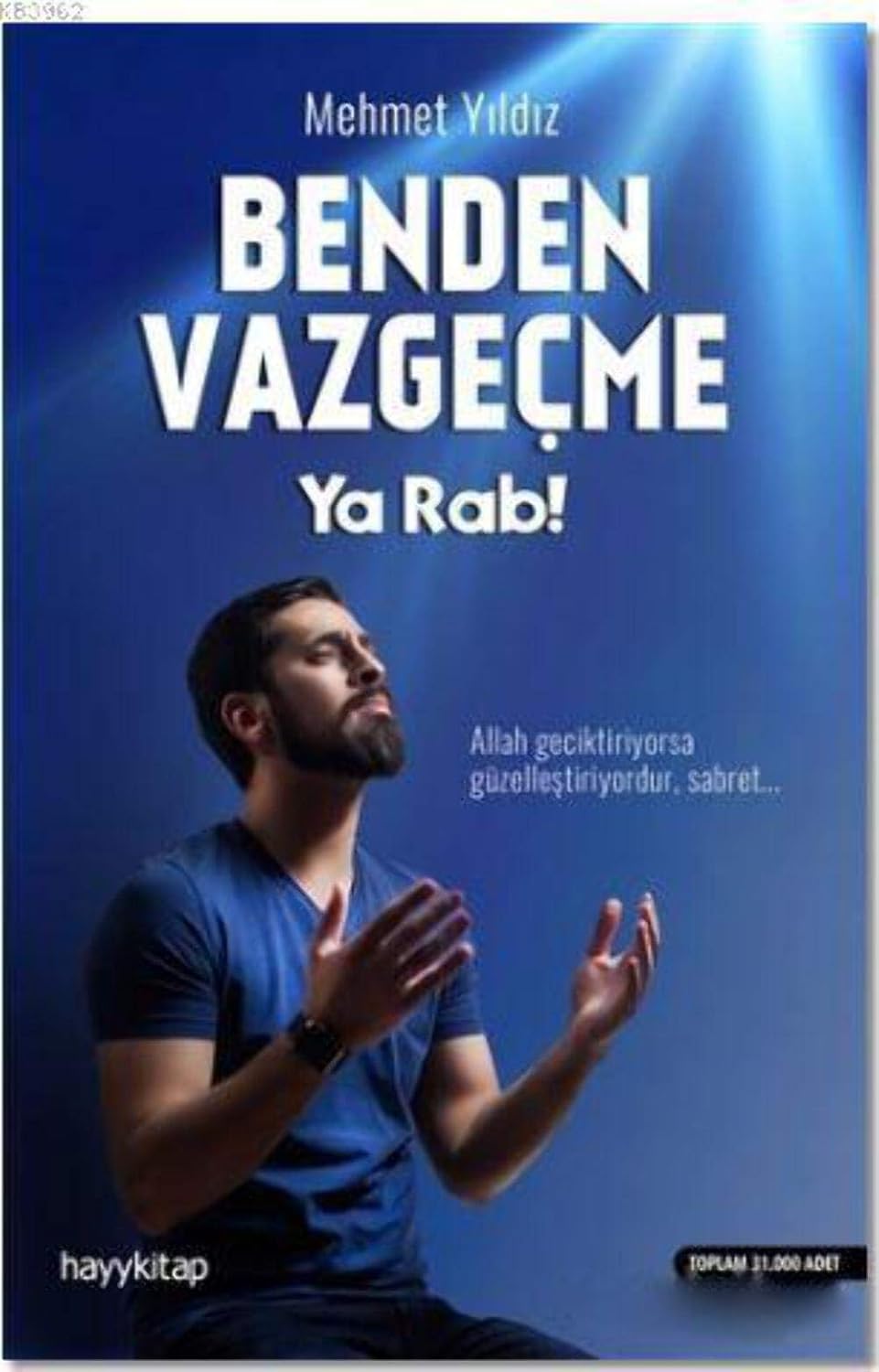 Benden Vazgeçme Ya Rab!: Allah geciktiriyorsa güzelleştiriyordur, sabret... (Kapak değişebilir)