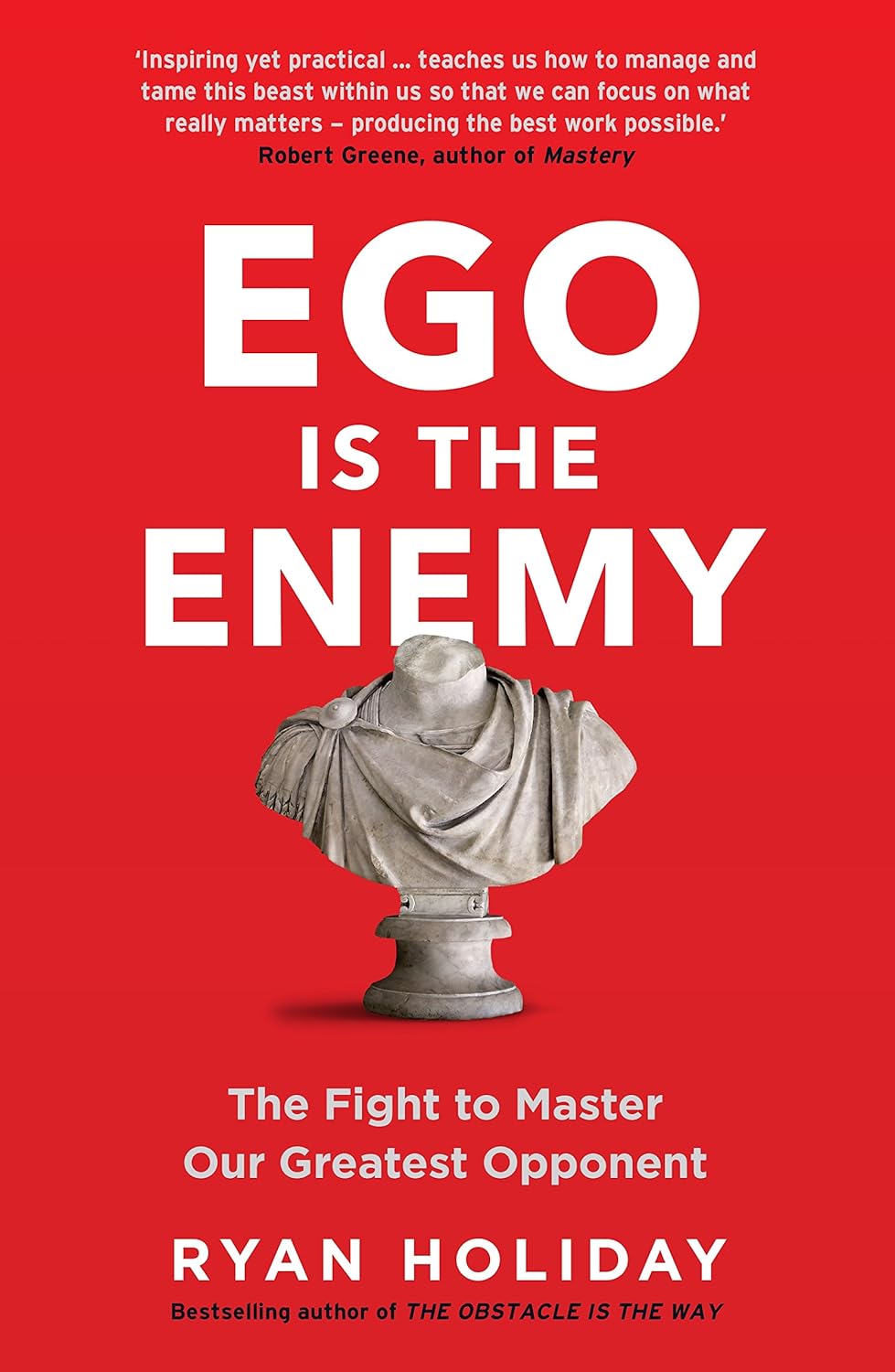 Ego is the Enemy: The to Our Greatest Opponent