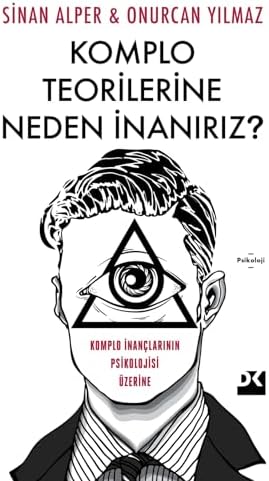 Komplo Teorilerine Neden İnanırız ?: Komplo İnançlarının Psikolojisi Üzerine