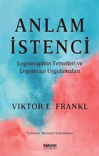 Anlam İstenci: Logoterapinin Temelleri ve Logoterapi Uygulamaları