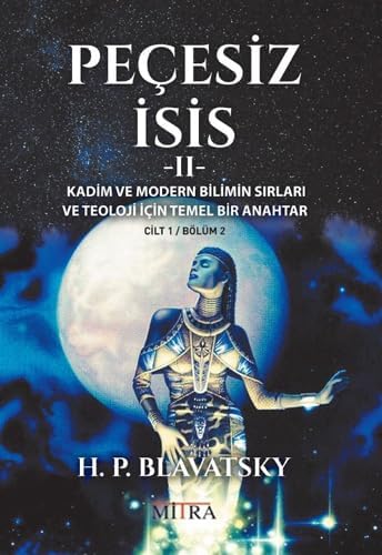 Peçesiz İsis 2: Kadim ve Modern Bilimin Sırları ve Teoloji İçin Temel Bir Anahtar