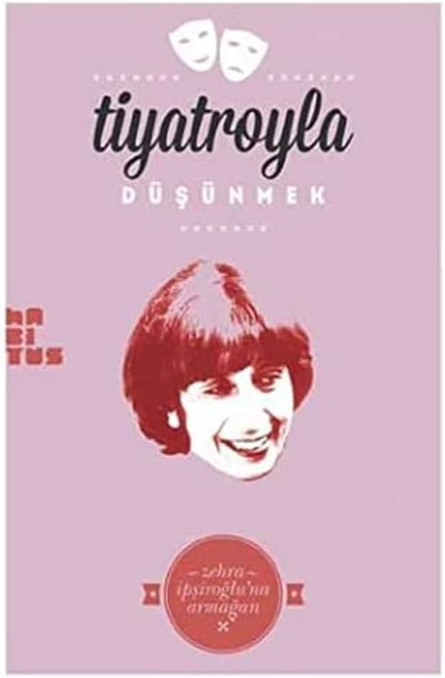 Tiyatroyla Düşünmek-Zehra İpşiroğluna Armağan