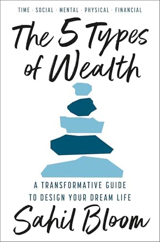 The 5 Types of Wealth: Change your habits and achieve your goals, with a guide for building a happier, healthier, wealthier life – new for 2025