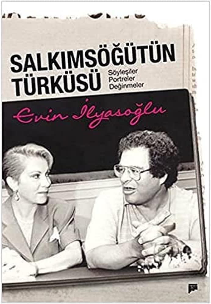 SALKIMSÖĞÜTÜN TÜRKÜSÜ: Söyleşiler, Portreler, Değinmeler