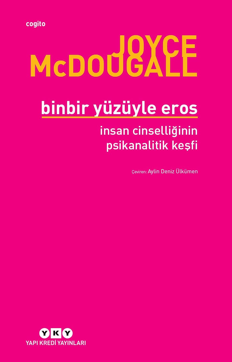 Binbir Yüzüyle Eros: İnsan Cinselliğinin Psikanalitik Keşfi