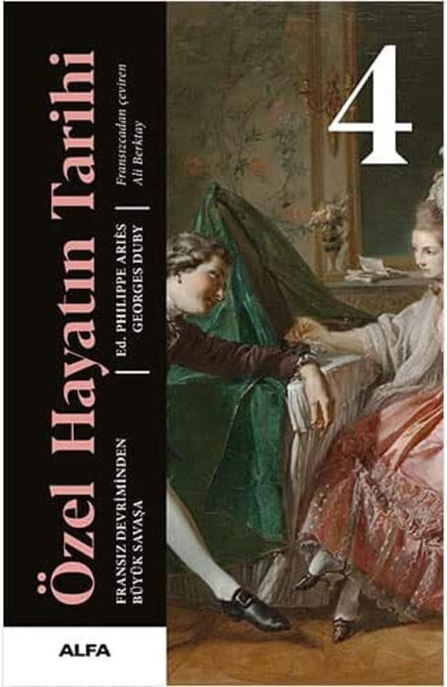 Özel Hayatın Tarihi 4 (Ciltli): Fransız Devriminden Büyük Savaşa