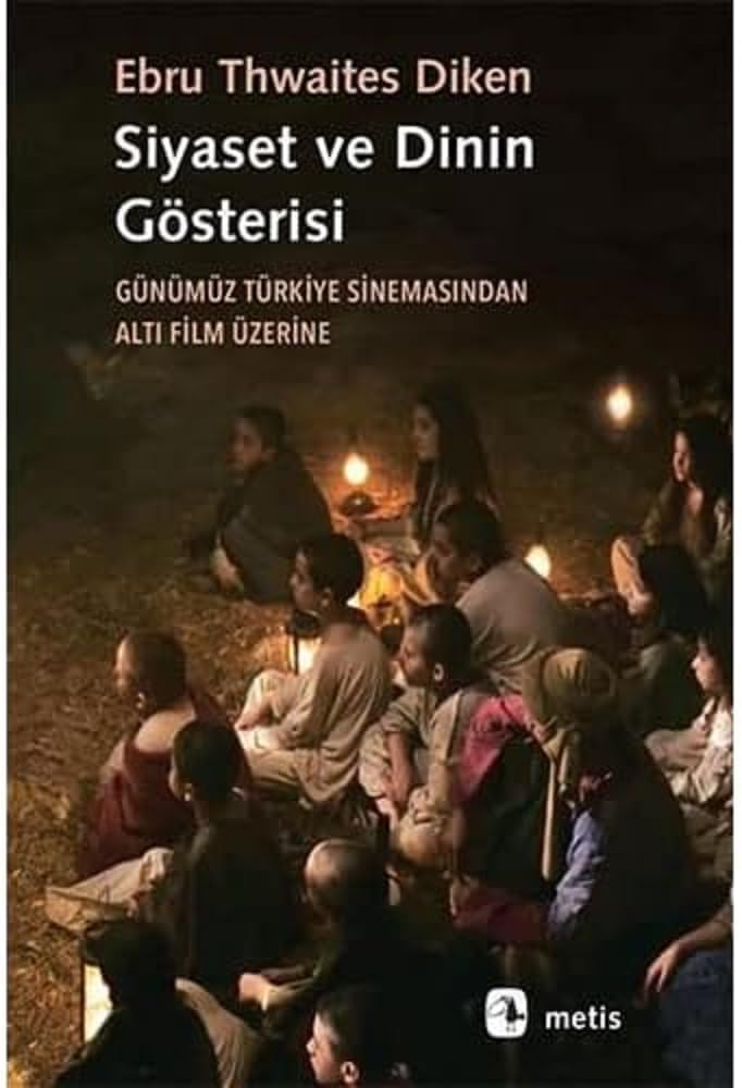 Siyaset ve Dinin Gösterisi: Günümüz Türkiye SinemasındanAltı Film Üzerine