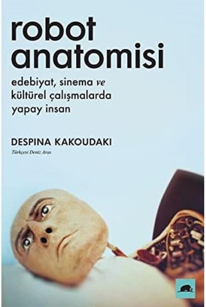 Robot Anatomisi: Edebiyat, sinema ve kültürel çalışmalarda yapay insan