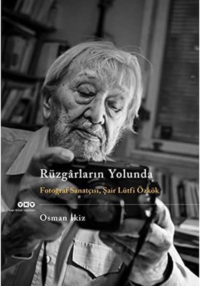 Rüzgârların Yolunda - Fotoğraf Sanatçısı, Şair Lütfi Özkök