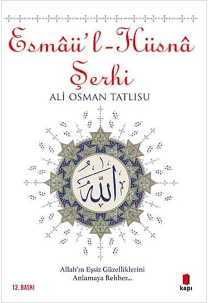 Esmaü'l - Hüsna Şerhi: Tanrı’nın Gönülleri Açan, Fikirleri Nurlandıran Doksan Dokuz Adı