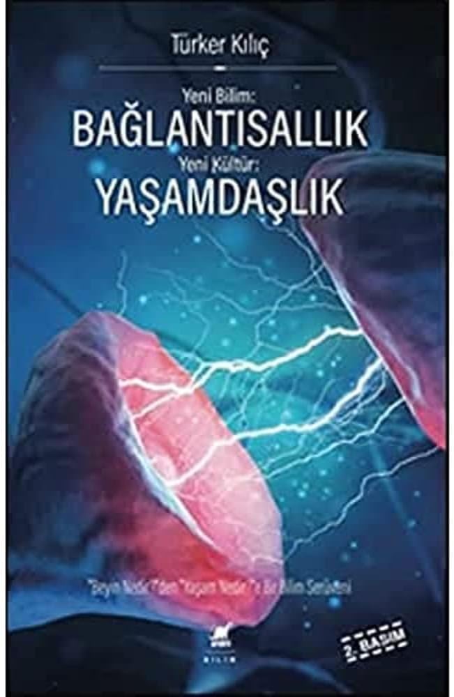 Yeni Bilim: Bağlantısallık - Yeni Kültür: Yaşamdaşlık: "Beyin Nedir?"den, "Yaşam Nedir?"e Bir Bilim Serüveni
