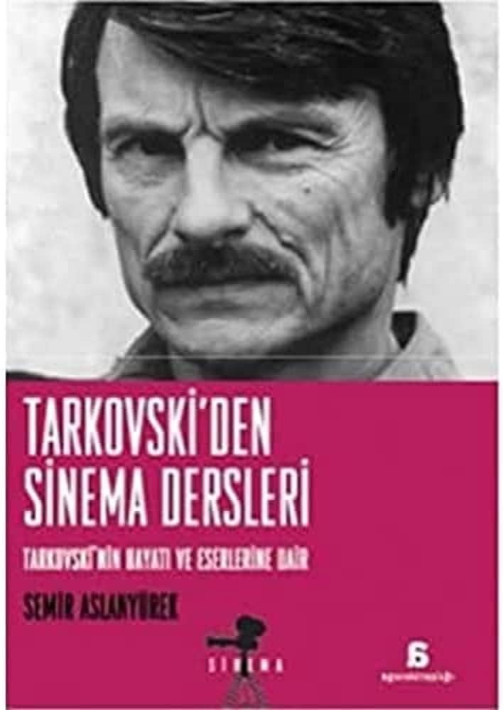 Tarkovski'den Sinema Dersleri Tarkovski'nin Hayatı ve Eserlerine Dair