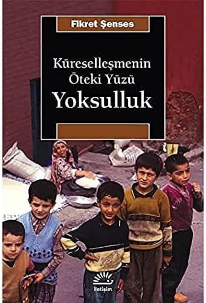 Küreselleşmenin Öteki Yüzü: Yoksulluk: Kavramlar, Nedenler, Politikalar ve Temel Eğilimler