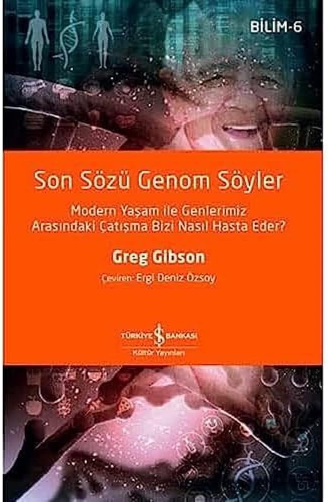 Son Sözü Genom Söyler: Modern Yaşam ile Genlerimiz Arasındaki Çatışma Bizi Nasıl Hasta Eder?
