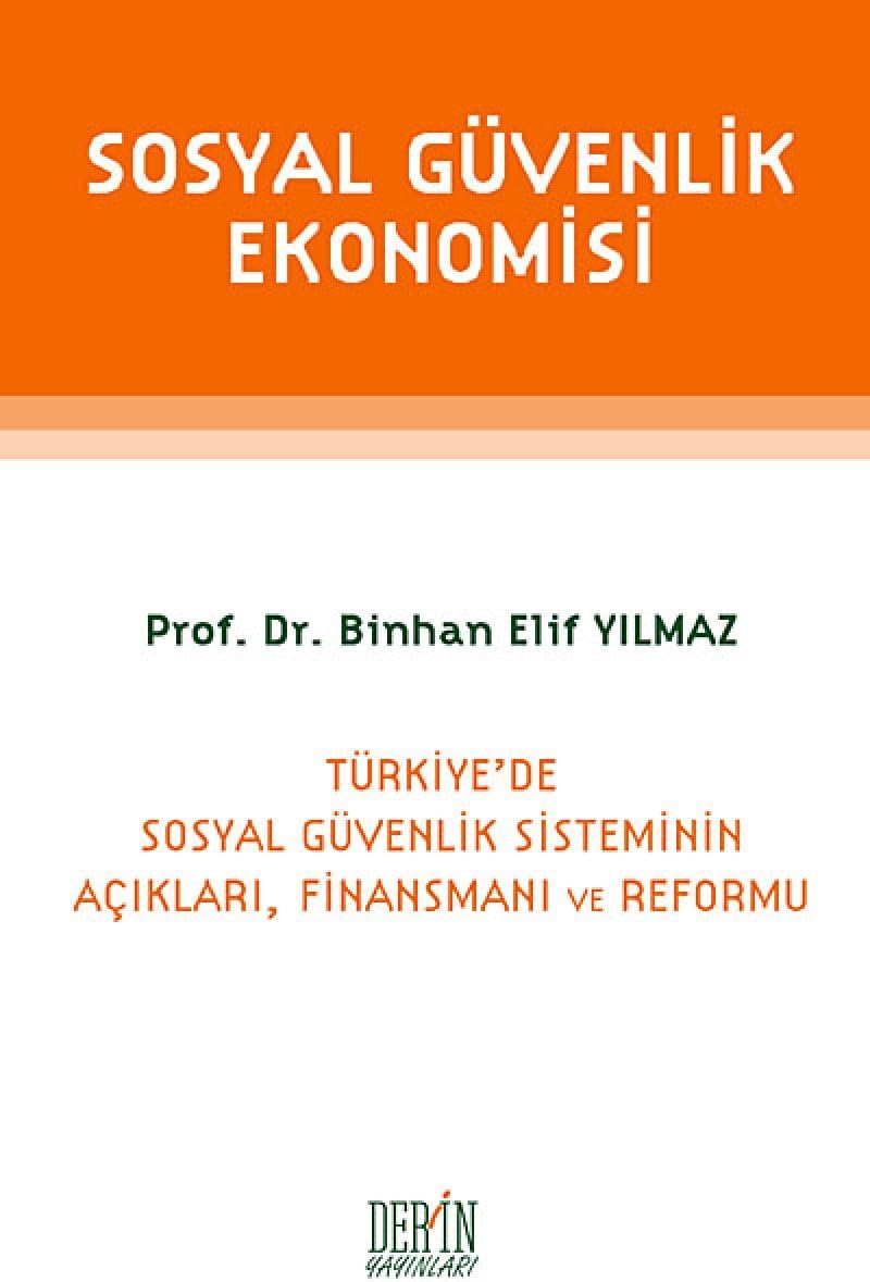 Sosyal Güvenlik Ekonomisi: Türkiye'de Sosyal Güvenlik Sisteminin Açıkları, Finansmanı ve Reformu (Kapak değişebilir)