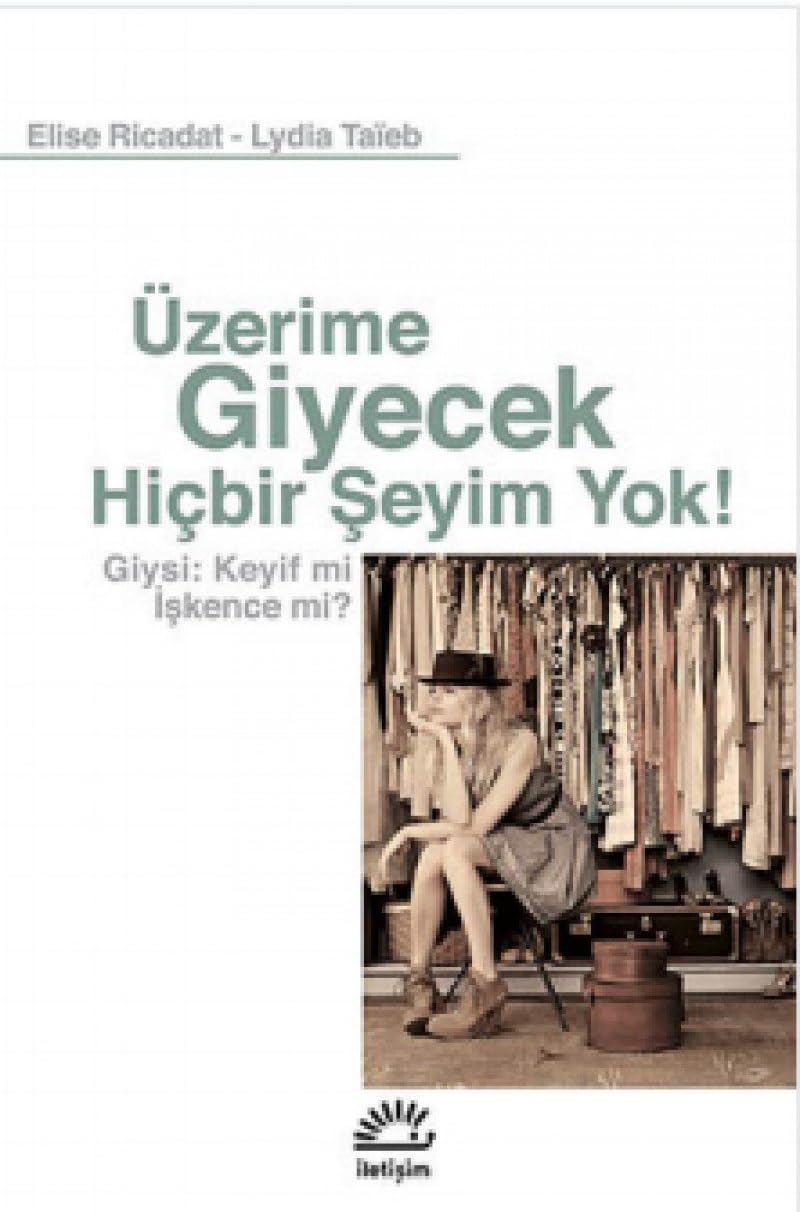 Üzerime Giyecek Hiçbir Şeyim Yok!: Giysi : Keyif mi İşkence mi?