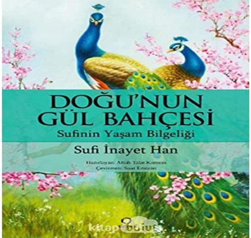 Doğu'nun Gül Bahçesi: Sufinin Yaşam Bilgeliği