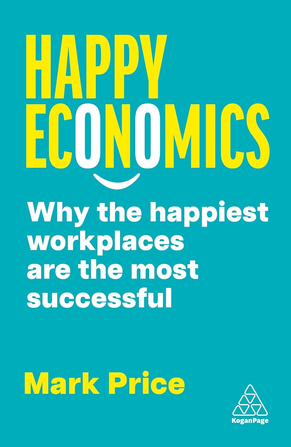 Happy Economics: Why the Happiest Workplaces Are the Most Successful