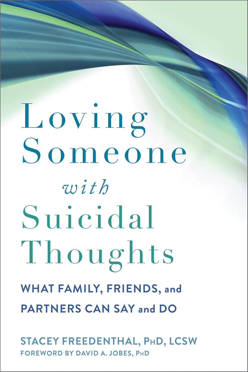 Loving Someone with Suicidal Thoughts: What Family, Friends, and Partners Can Say and Do
