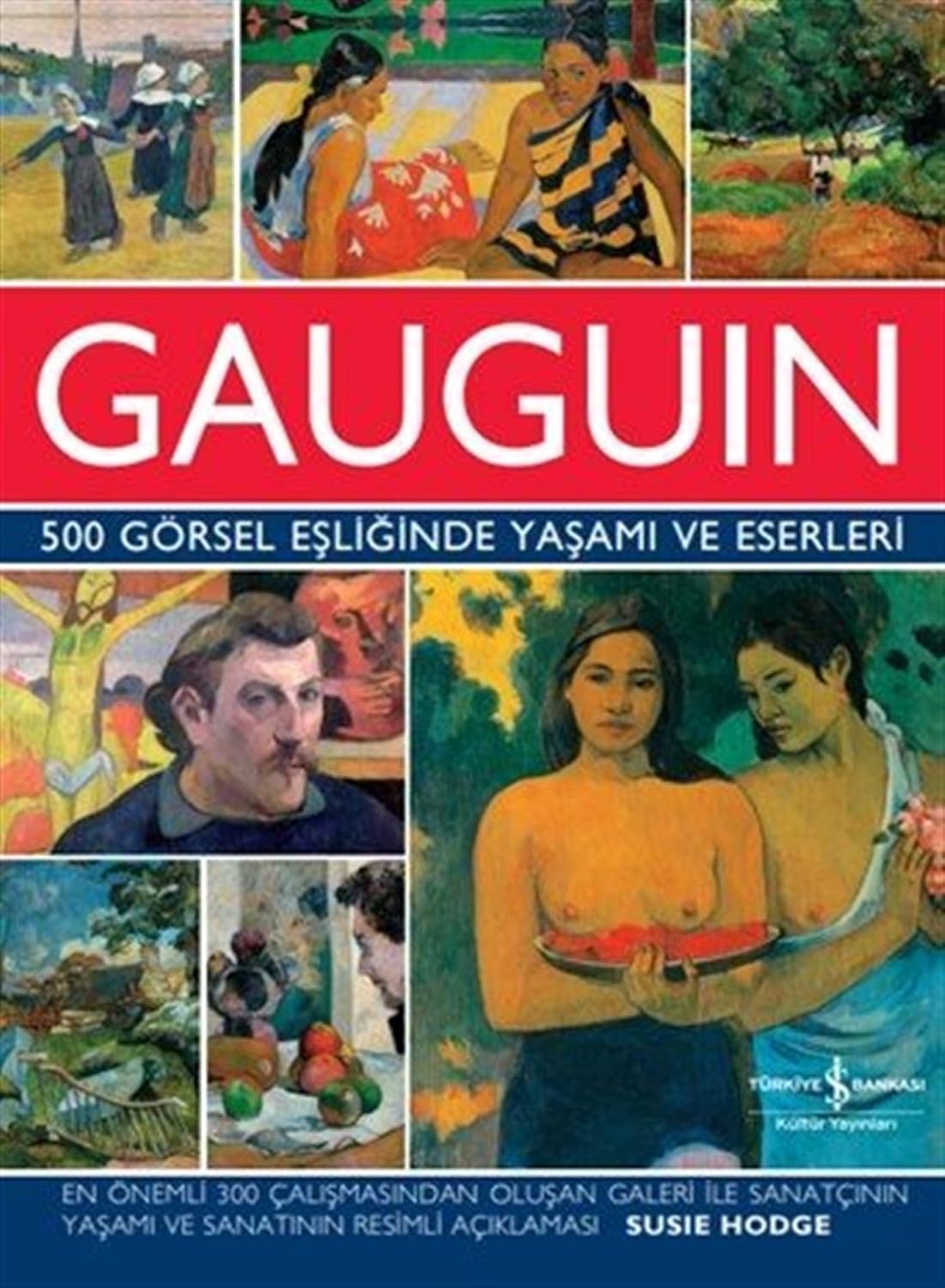 Gauguin - 500 Görsel Eşliğinde Yaşamı ve Eserleri